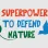 A Superpower to Defend Nature